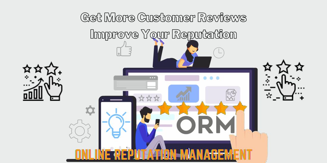 Get More Customer Reviews & Improve Your Reputation, ONLINE REPUTATION MANAGEMENT